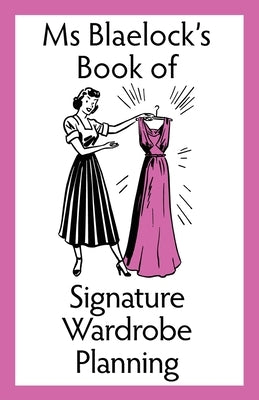 Signature Wardrobe Planning by Blaelock, Alexandria