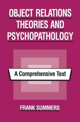 Object Relations Theories and Psychopathology: A Comprehensive Text by Summers, Frank