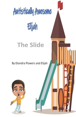 Autistically Awesome Elijah: The Slide by M, Elijah