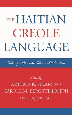 Haitian Creole Language: History, Structure, Use, and Education by Spears, Arthur K.