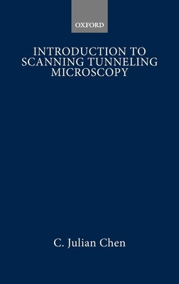 Introduction to Scanning Tunneling Microscopy by Chen, C. Julian