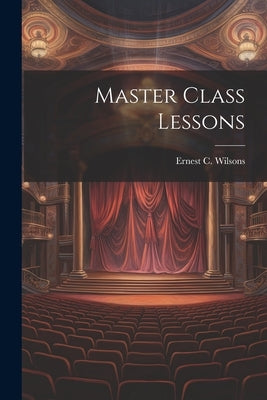 Master Class Lessons by Wilsons, Ernest C.