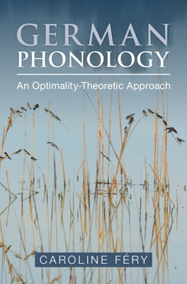 German Phonology: An Optimality-Theoretic Approach by Féry, Caroline