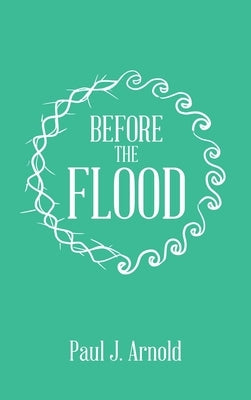 Before the Flood by Arnold, Paul J.