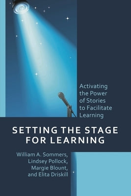 Setting the Stage for Learning: Activating the Power of Stories to Facilitate Learning by Sommers, William A.