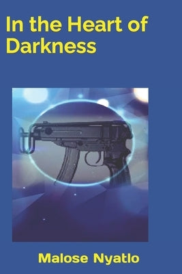 In the Heart of Darkness by Nyatlo, Malose Godfrey