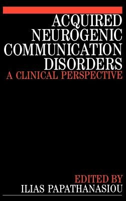 Acquired Neurogenic Communication Disorders: A Clinical Perspective by Papathanasiou, Ilias