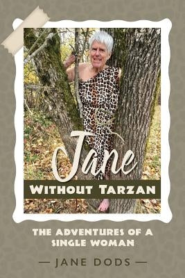 Jane Without Tarzan: The Adventures of a Single Woman by Dods, Jane