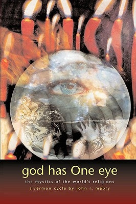 God Has One Eye: The Mystics of the World's Religions by Mabry, John R.