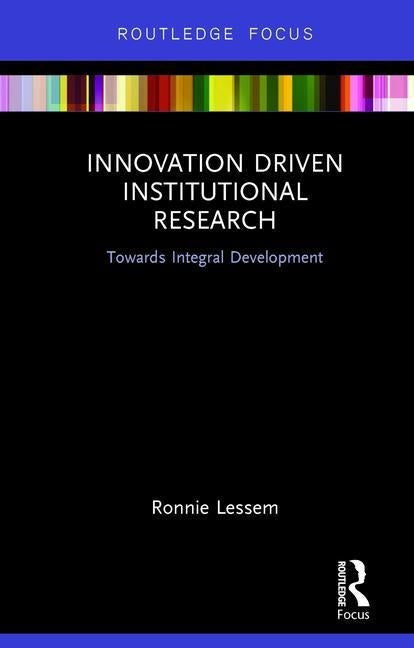 Innovation Driven Institutional Research: Towards Integral Development by Lessem, Ronnie