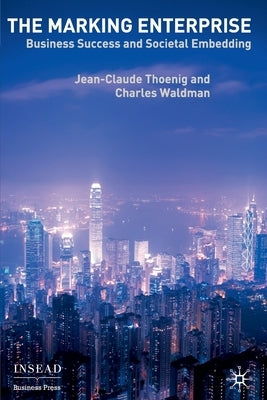 The Marking Enterprise: Business Success and Societal Embedding by Thoenig, Jean-Claude
