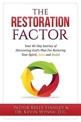 Restoration Factor: Your 40-Day Journey of Discovering God's Plan For Restoring Your Spirit, Soul and Body by Wynne D. C., Kevin