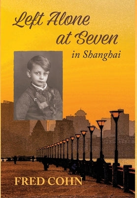 Left Alone at Seven in Shanghai by Perlson-Cohn, Miriam C.