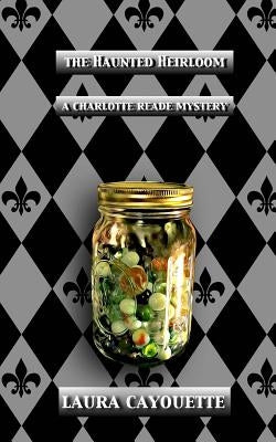 The Haunted Heirloom: A Charlotte Reade Mystery by Cayouette, Laura