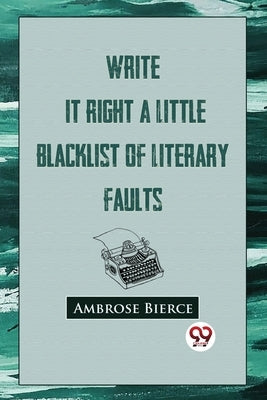 Write It Right: A Little Blacklist Of Literary Faults by Bierce, Ambrose
