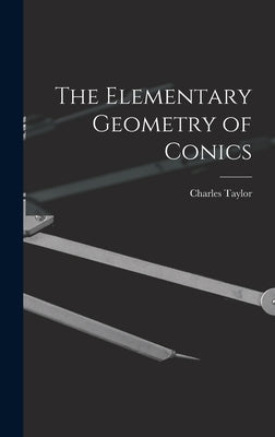 The Elementary Geometry of Conics by Taylor, Charles