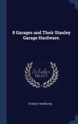 8 Garages and Their Stanley Garage Hardware. by Inc, Stanley Works