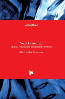 Neck Dissection: Clinical Application and Recent Advances by Kummoona, Raja