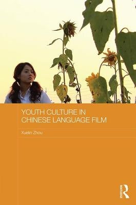 Youth Culture in Chinese Language Film by Zhou, Xuelin