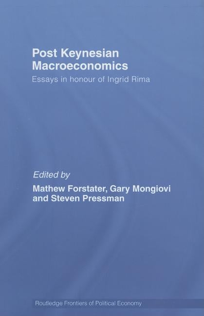Post-Keynesian Macroeconomics: Essays in Honour of Ingrid Rima by Forstater, Mathew