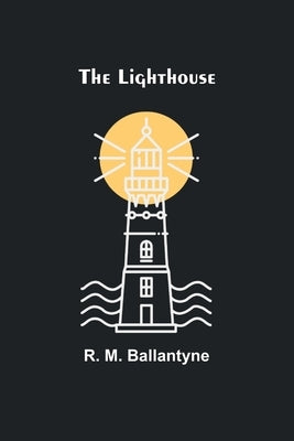 The Lighthouse by M. Ballantyne, R.