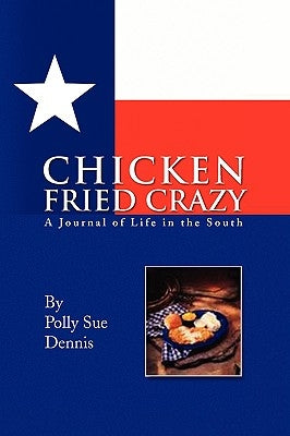 Chicken Fried Crazy by Dennis, Polly Sue