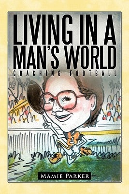 Living In a Man's World: Coaching Football by Parker, Mamie
