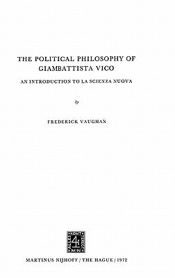 The Political Philosophy of Giambattista Vico: An Introduction to La Scienza Nuova by Vaughan, F.