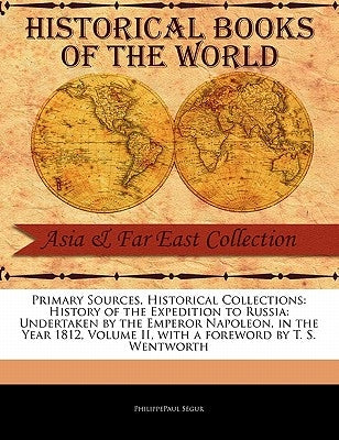 History of the Expedition to Russia: Undertaken by the Emperor Napoleon, in the Year 1812, Volume II by S. Gur, Philippepaul