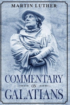 Commentary on Galatians: Annotated by Luther, Martin