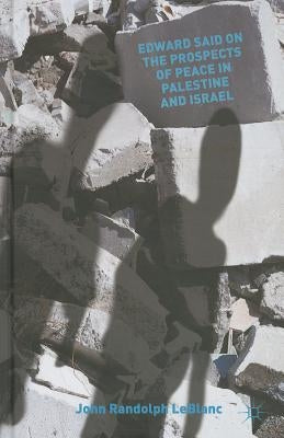 Edward Said on the Prospects of Peace in Palestine and Israel by LeBlanc, J.