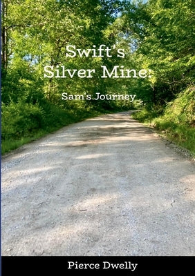 Swift's Silver Mine: Sam's Journey by Dwelly, Pierce
