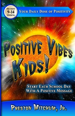 Positive Vibes Kids - Your Daily Dose of Positivity: Start Each School Day With A Positive Message by Le Roux, Melissa