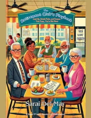 The Retirement Club's Playbook: Level Up, Unlock Perks, and Conquer Your Fears, You're Not Alone by Mar, Sarai del