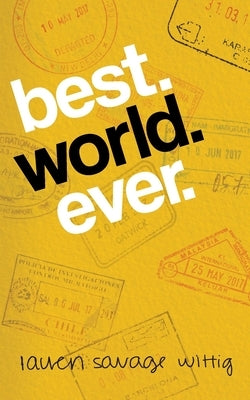 best. world. ever. by Savage Wittig, Lauren