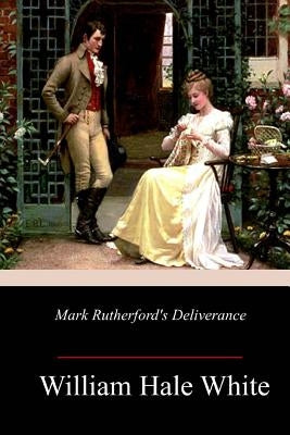 Mark Rutherford's Deliverance by White, William Hale
