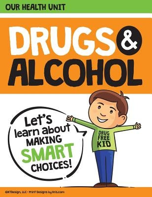 Drugs and Alcohol our Health Unit: Elementary School Drug Prevention Health Unit by Miller, Kris