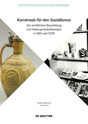 Kunstraub Für Den Sozialismus: Zur Rechtlichen Beurteilung Von Kulturgutentziehungen in Sbz Und Ddr by 