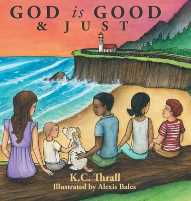 God Is Good & Just by Thrall, K. C.