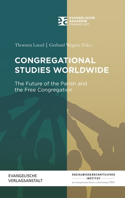 Congregational Studies Worldwide: The Future of the Parish and the Free Congregation by Latzel, Thorsten