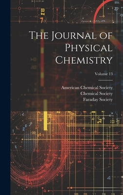 The Journal of Physical Chemistry; Volume 13 by Chemical Society (Great Britain)
