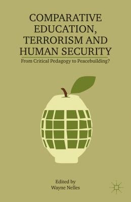 Comparative Education, Terrorism and Human Security: From Critical Pedagogy to Peacebuilding? by Nelles, W.