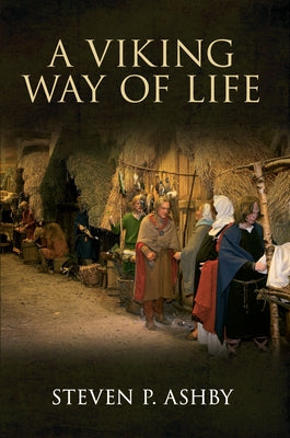 A Viking Way of Life by Ashby, Steven P.