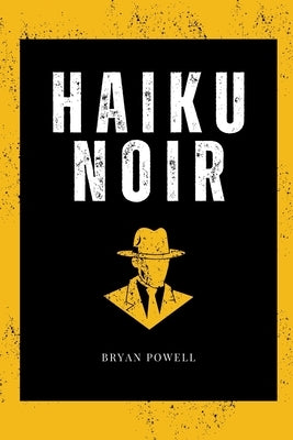 Haiku Noir by Powell, Bryan