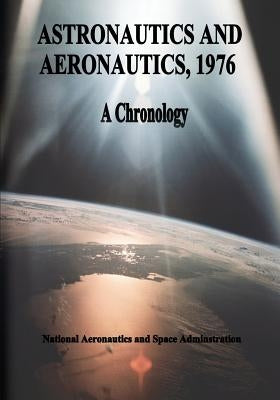 Astronautics and Aeronautics, 1976: A Chronology by Administration, National Aeronautics and