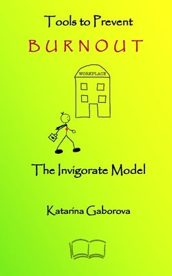 Tools to Prevent Burnout: The Invigorate Model by Gaborova, Katarina