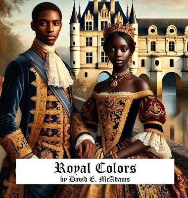 Royal Colors: A Child's Introduction to Colors in the World by McAdams, David E.