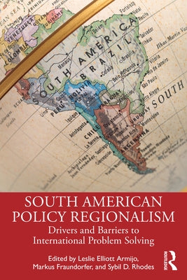 South American Policy Regionalism: Drivers and Barriers to International Problem Solving by Armijo, Leslie Elliott