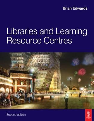 Libraries and Learning Resource Centres by Edwards, Brian