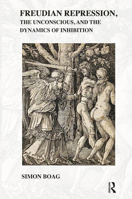Freudian repression, the Unconscious, and the Dynamics of Inhibition by Boag, Simon